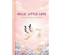 Keepsake Pregnancy Journal | Hello, Little Love: Heirloom Guided Memory Book for First Time Mom and Baby, Tell Your Story, Record Your Memories of ... Wonderful Moments and Mother Milestones
