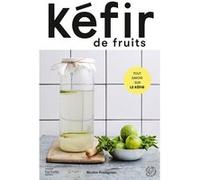 Kéfir De Fruits - Tout Savoir Sur Le Kéfir