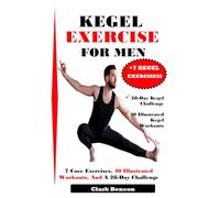 KEGEL EXERCISE FOR MEN: 7 Core Exercises, 40 Illustrated Workouts, And A 28-Day Challenge