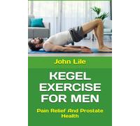 Kegel Exercise For Men: Pain Relief And Prostate Health