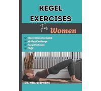 KEGEL EXERCISES FOR WOMEN: The Easy Guide to Pelvic Floor Muscle workouts, Vaginal Tightening, Strengthening Core, Improve Bladder Control, Postpartum Recovery, and Better Sex Life