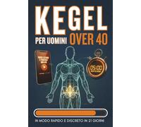 Kegel Per Uomini Over 40: Stop al gocciolamento e salute della prostata in 5 MINUTI al giorno. Riprendi il controllo in modo RAPIDO e DISCRETO in 21 giorni. Video-lezioni incluse.