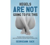 Kegels Are Not Going to Fix This: The latest medical understanding of pelvic