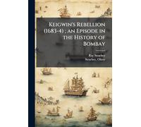 Keigwin's Rebellion (1683-4); an Episode in the History of Bombay
