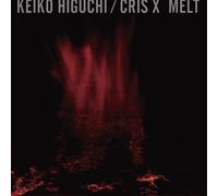 Keiko Higuchi|Cris X - Melt