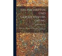 Keilinschriften Und Geschichtsforschung: Ein Beitrag Zur Monumentalen Geographie, Geschichte Und Chronologie Der Assyrer