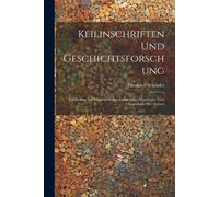 Keilinschriften Und Geschichtsforschung: Ein Beitrag Zur Monumentalen Geographie, Geschichte Und Chronologie Der Assyrer