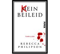 Kein Beileid Thriller | Ein erfolgreicher Serienkiller versucht, seine Erfahrungen zu teilen - mit dramatischen Folgen - Rebecca Philipson - Piper ebooks - ebook (ePub) - Livre