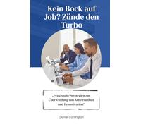 Kein Bock auf Job? Zünde den Turbo: Praxisnahe Strategien zur Überwindung von Arbeitsunlust und Demotivation