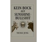 Kein Bock auf Sunshine-Bullshit: Ein radikal ehrliches Buch über das Dauerlächeln, das uns krank macht.