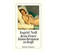 Kein Feuer kann brennen so heiß | Ingrid Noll Ingrid Noll (Auteur)
