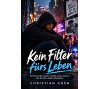 Kein Filter fürs Leben: Ein Roman über falsche Freunde, zweite Chancen und den Mut, wieder aufzustehen