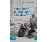 Kein Friede in Israel und Palästina?: Eine theologische Vision zur Teilung des Landes