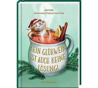 Kein Glühwein ist auch keine Lösung!: Heitere Weihnachtsgeschichten