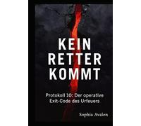 Kein Retter kommt: Protokoll 10 - Der operative Exit-Code des Urfeuers