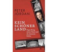 Kein schöner Land: Papas Krieg, meine Nazis und die deutsche Kultur