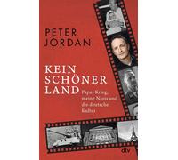 Kein schöner Land Papas Krieg, meine Nazis und die deutsche Kultur - Peter Jordan - DTV - ebook (ePub) - Livre