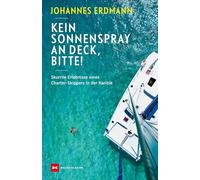 Kein Sonnenspray an Deck, bitte!: Skurrile Erlebnisse eines Charter-Skippers in der Karibik