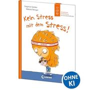 Kein Stress mit dem Stress! (Starke Kinder, glückliche Eltern): Emotionale Entwicklung für Grundschulkinder - Sachbuch zur Stressbewältigung ab 7 Jahren