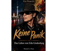 Keine Panik-Das Leben von Udo Lindenberg: DEUTSCHLANDS PANIKR OCKER: REBELL · DICHTER · MALER · ICON