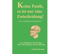Keine Panik, es ist nur eine Entscheidung!: Clever entscheiden im Job und privat