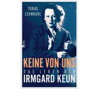 Keine von uns Das Leben der Irmgard Keun - Tobias Lehmkuhl - Rowohlt E-Book - ebook (ePub) - Livre