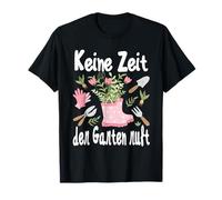 « Keine Zeit der Garten ruft » Keine Zeit der Garten ruft T-Shirt