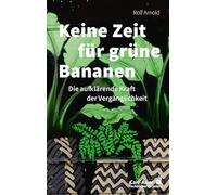 Keine Zeit für grüne Bananen: Die aufklärende Kraft der Vergänglichkeit