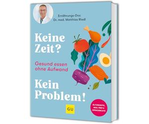 Keine Zeit? Kein Problem!: Gesund essen ohne Aufwand: schnelle und einfache Rezepte vom Ernährungs-Doc
