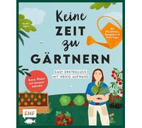 Keine Zeit zu gärtnern - Easy Ernteglück mit wenig Aufwand: Nutzgarten schnell und einfach: Mit Checklisten, Beetplänen und Porträts von Gemüse, Kräuter und Beeren | Extra: Plakat mit Aussaatkalender