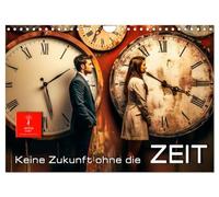 Keine Zukunft ohne die Zeit (Wandkalender 2026 DIN A4 quer), CALVENDO Monatskalender: Die Uhr zeigt die Zeit