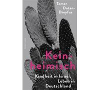 Keinheimisch Kindheit in Israel, Leben in Deutschland | Ein Israeli klagt an: ein sanfter Text über eine harte Realität - Tomer Dotan-Dreyfus - Ullstein eBooks - ebook (ePub) - Livre