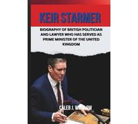 Keir Starmer: Biography of British politician and lawyer who has served as Prime Minister of the United Kingdom