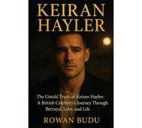 KEIRAN HAYLER: The Untold Truth of Keiran Hayler: A British Celebrity’s Journey Through Betrayal, Love, and Life