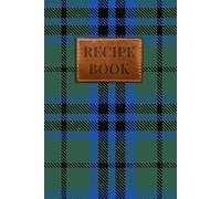 Keith Clan Tartan Recipe Book: The Perfect Blank Cookbook for Your Family's Favourite Scottish Recipes