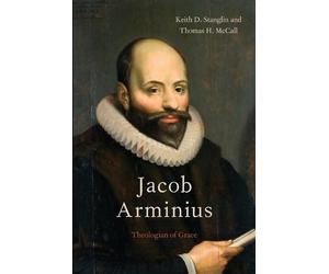 Keith D. Stanglin Thomas H. McCall Jacob Arminius (Poche)