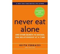 Keith Ferrazzi Tahl Raz Never Eat Alone, Expanded and Updated (Relié)