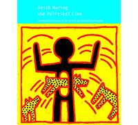 KEITH HARING, THE POLITICAL LINE: MUSEE D'ART MODERNE DE LA VILLE DE PARIS / PARIS-MUSEES