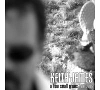 Keith James - Small Few Grains 1981-2006