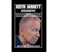 Keith Jarrett Biography: From Jazz Innovator to Piano Legend - The Life and Legacy of a Musical Genius