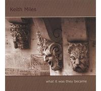 Keith Miles - What It Was They Became