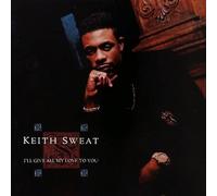 Keith Sweat - I'II Give AII My Love To You (IncI. Your Love, Make You Sweat etc.)