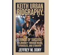 KEITH URBAN BIOGRAPHY: Strings of Success-His Journey Through Music, Struggles, and Stardom