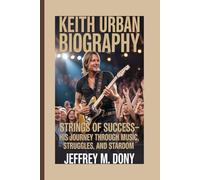 KEITH URBAN BIOGRAPHY: Strings of Success-His Journey Through Music, Struggles, and Stardom
