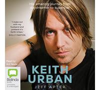 Keith Urban: His Amazing Journey from Daydreamer to Superstar [Audio]