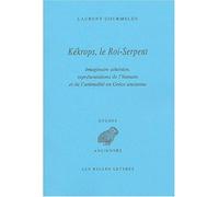Kékrops, le Roi-Serpent Imaginaire athénien, représentations de l'humain et de l'animalité en Grèce ancienne - Laurent Gourmelen - Belles Lettres - broché - Etude