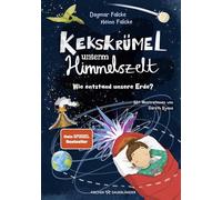 Kekskrümel unterm Himmelszelt. Wie entstand unsere Erde?: MINT-Vorlesebuch mit verblüffendem Sachwissen über die Entstehung der Erde und des Klimas | Für die ganze Familie und Kinder ab 5 Jahren