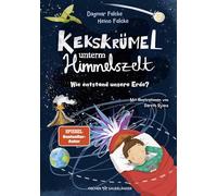Kekskrümel unterm Himmelszelt. Wie entstand unsere Erde?: MINT-Vorlesegeschichten über die Entstehung der Erde und des Klimas