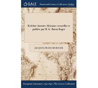 Kelédor: histoire Africaine: recueillie et publiée par M. le. Baron Roger