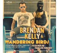 Kelly, Brendan -& the Wandering Birds- - I'd Rather die Than Live Forever